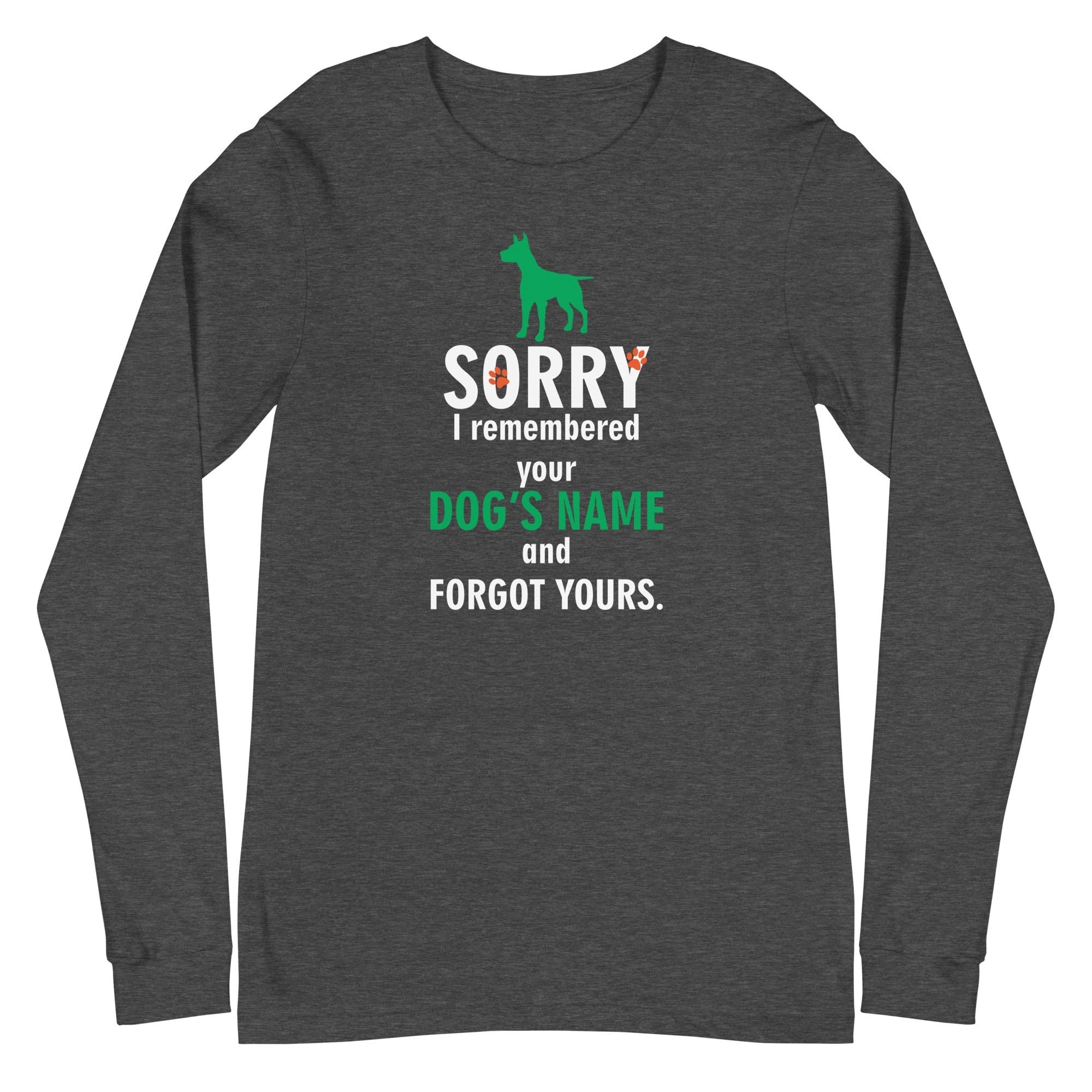I Remembered Your Dog's Name Unisex Premium Long Sleeve T-Shirt