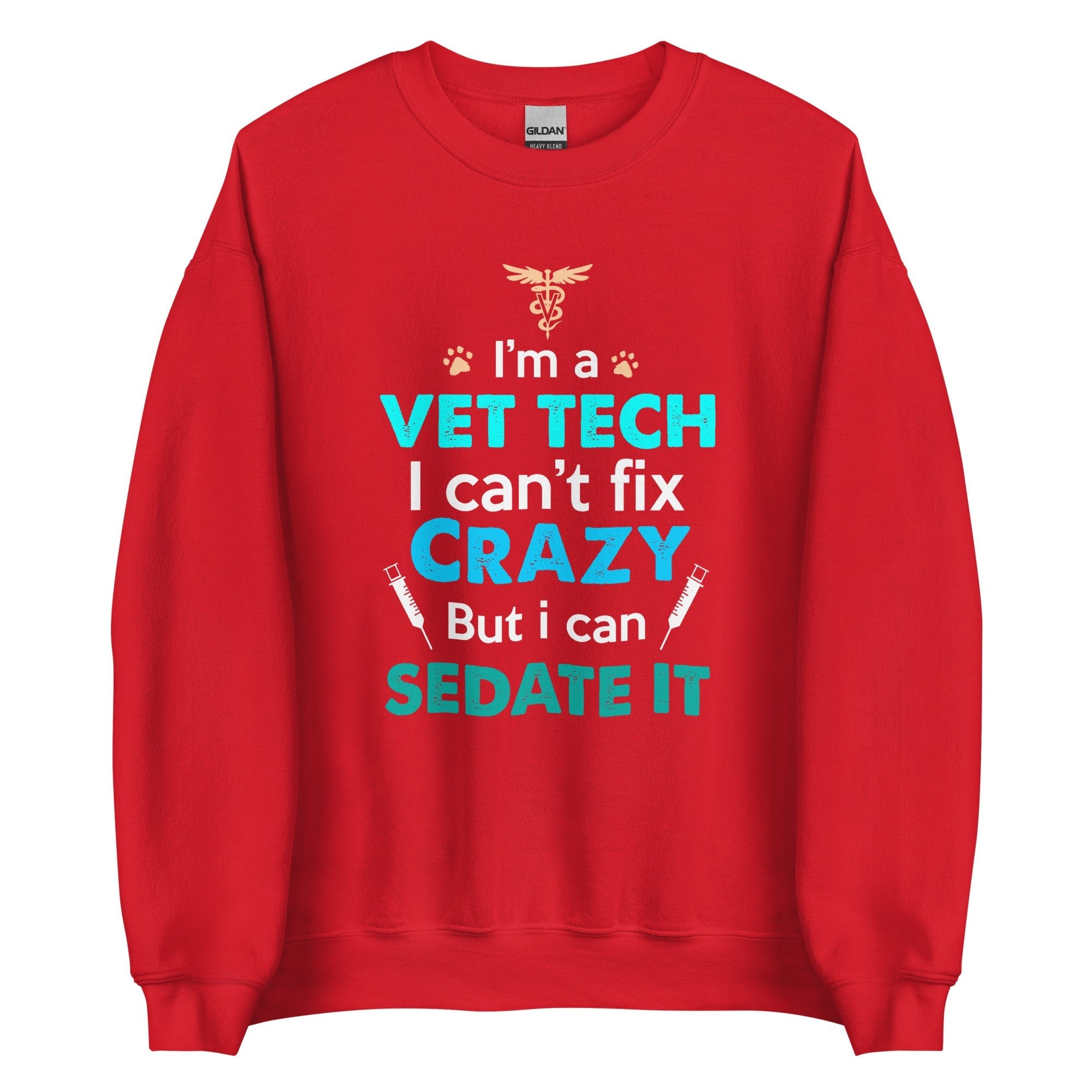 I'm a Vet Tech I Can't Fix Crazy But I Can Sedate It Unisex Crewneck Sweatshirt