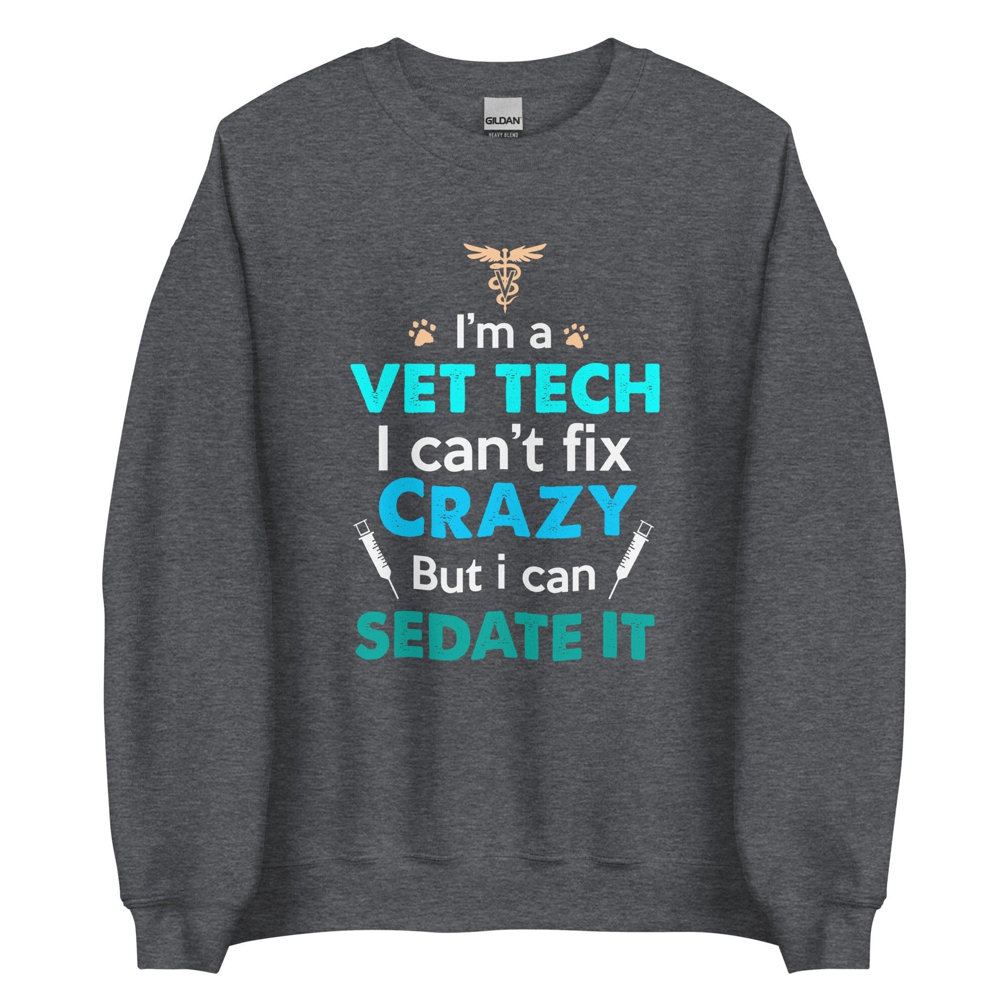 I'm a Vet Tech I Can't Fix Crazy But I Can Sedate It Unisex Crewneck Sweatshirt