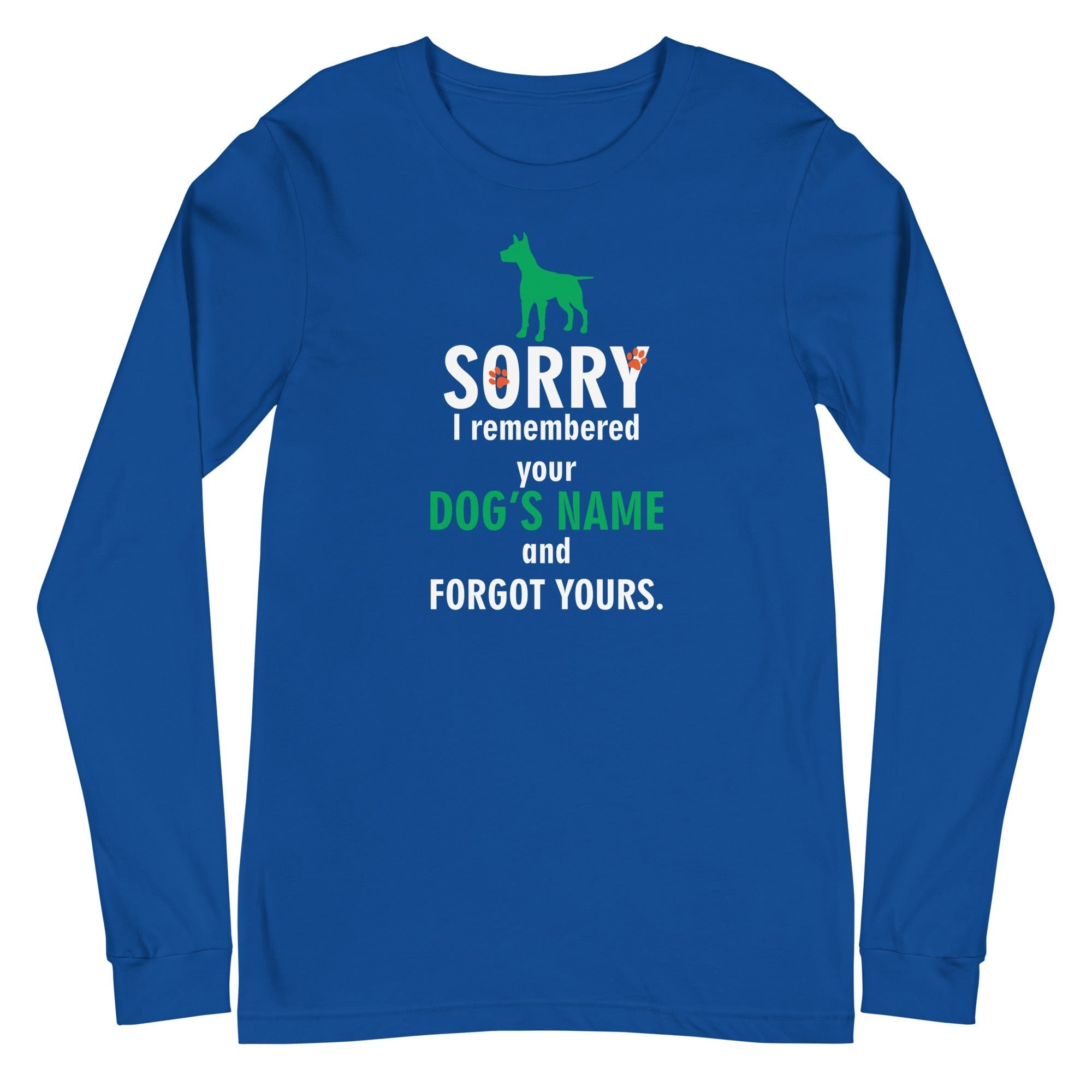 I Remembered Your Dog's Name Unisex Premium Long Sleeve T-Shirt