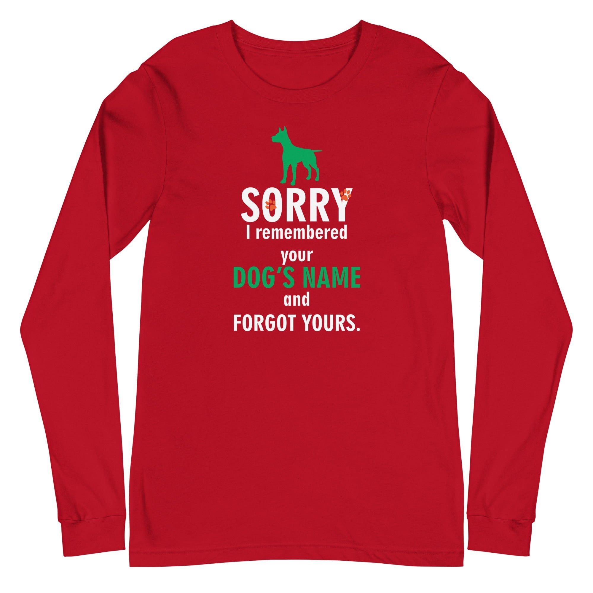 I Remembered Your Dog's Name Unisex Premium Long Sleeve T-Shirt