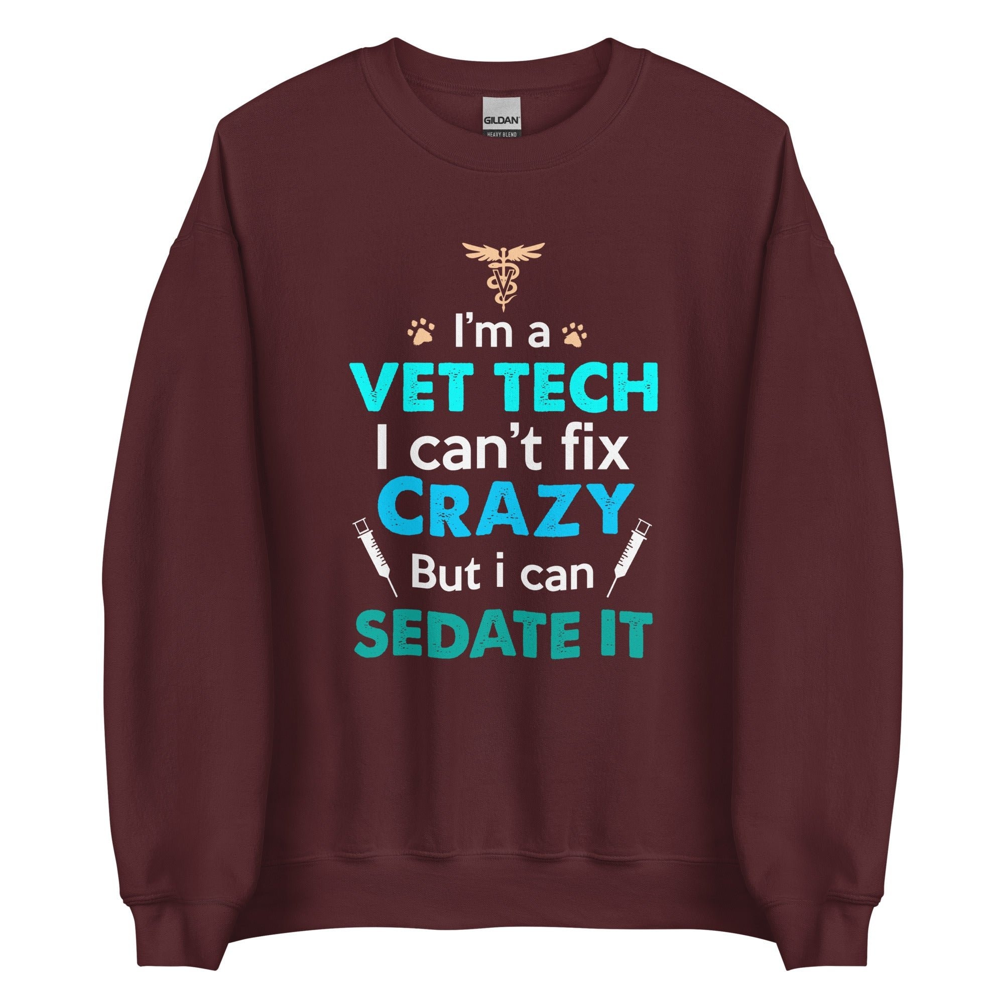 I'm a Vet Tech I Can't Fix Crazy But I Can Sedate It Unisex Crewneck Sweatshirt